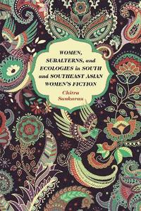bokomslag Women, Subalterns, and Ecologies in South and Southeast Asian Women's Fiction