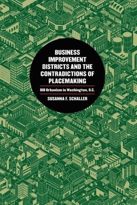 Susanna F. Schaller, Susanna Schaller - Business Improvement Districts and the Contradictions of Placemaking, Häftad