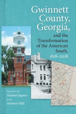Michael Gagnon, Matthew Hild - Gwinnett County, Georgia, and the Transformation of the American South, 1818–2018, Häftad