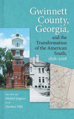 Gwinnett County, Georgia, and the Transformation of the American South, 1818-2018 1