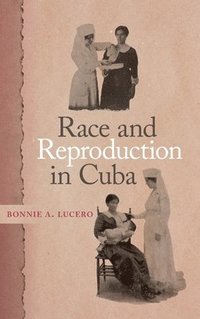 bokomslag Race and Reproduction in Cuba