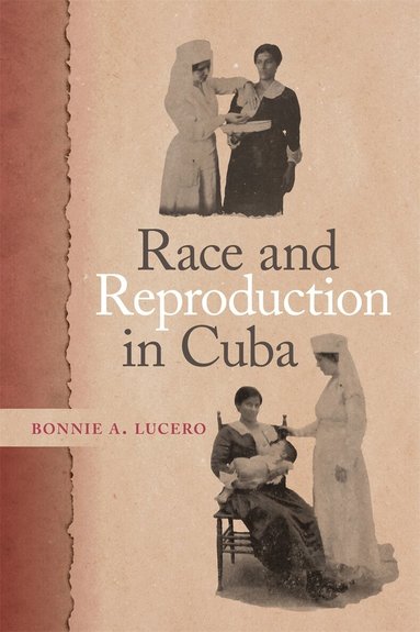Bonnie A. Lucero - Race and Reproduction in Cuba, Inbunden