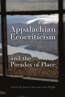 Appalachian Ecocriticism and the Paradox of Place 1
