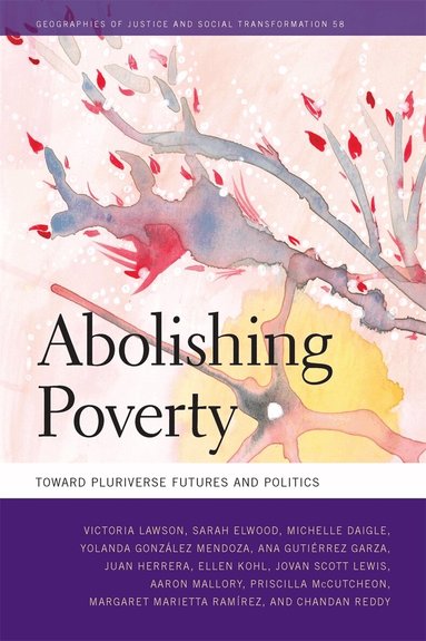 Victoria Lawson, Sarah Elwood, Michelle Daigle, Ana Gutiérrez Garza, Juan Herrera, Ellen Kohl, Jovan Lewis, Aaron Mallory, Priscilla McCutcheon, Yolanda González Mendoza, Margaret Marietta Ramírez, Chandan Reddy - Abolishing Poverty, Inbunden