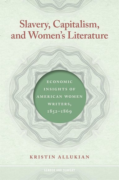 Kristin Allukian - Slavery, Capitalism, and Women's Literature, Häftad