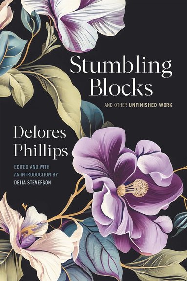 Delores Phillips, Delia Steverson - Stumbling Blocks and Other Unfinished Work, Inbunden