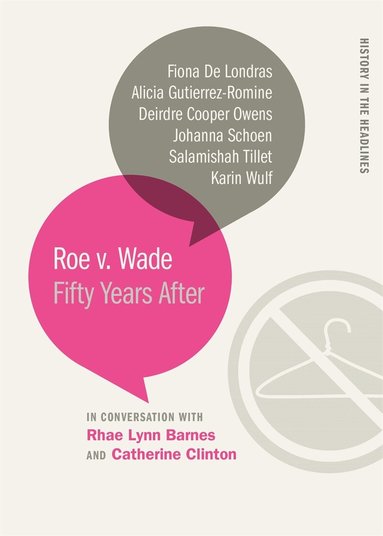 Deirdre Cooper Owens, Fiona de Londras, Alicia Gutierrez-Romine, Johanna Schoen, Salamishah Tillet, Karin Wulf, Catherine Clinton, Rhae Lynn Barnes - Roe v. Wade, Inbunden