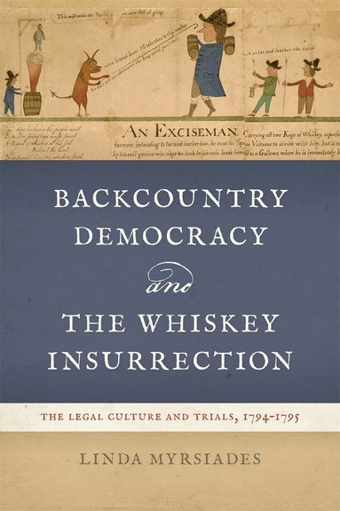 Linda Myrsiades - Backcountry Democracy and the Whiskey Insurrection, Inbunden
