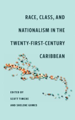 Race, Class, and Nationalism in the Twenty-First-Century Caribbean