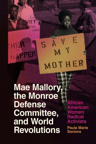 Paula Marie Seniors - Mae Mallory, the Monroe Defense Committee, and World Revolutions, Inbunden