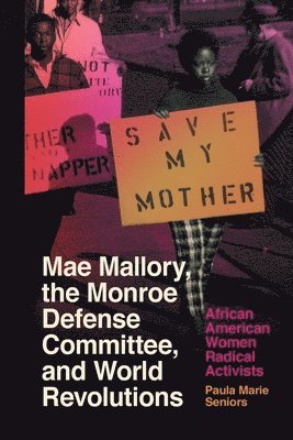 Paula Marie Seniors - Mae Mallory, the Monroe Defense Committee, and World Revolutions, Häftad