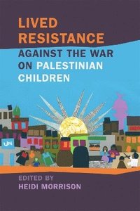 bokomslag Lived Resistance against the War on Palestinian Children