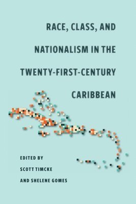 Race, Class, and Nationalism in the Twenty-First-Century Caribbean 1