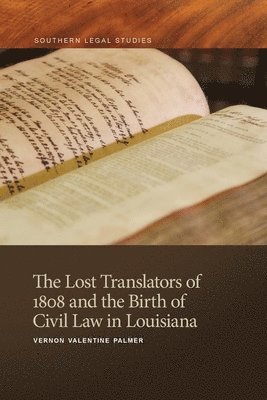 The Lost Translators of 1808 and the Birth of Civil Law in Louisiana 1