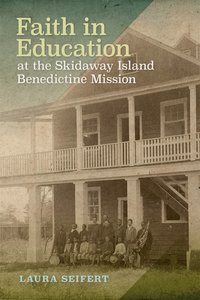 bokomslag Faith in Education at the Skidaway Island Benedictine Mission