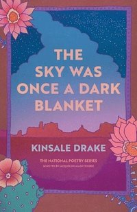 bokomslag The Sky Was Once a Dark Blanket: Poems