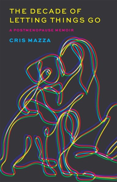Cris Mazza - The Decade of Letting Things Go, Häftad