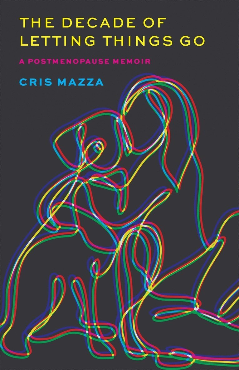 Cris Mazza - The Decade of Letting Things Go, Häftad