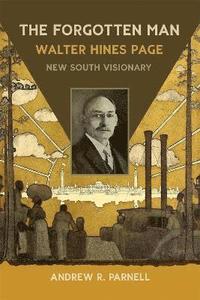 bokomslag The Forgotten Man: Walter Hines Page, New South Visionary