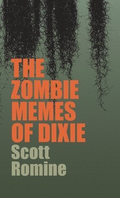 Scott Romine - Zombie Memes of Dixie, Inbunden