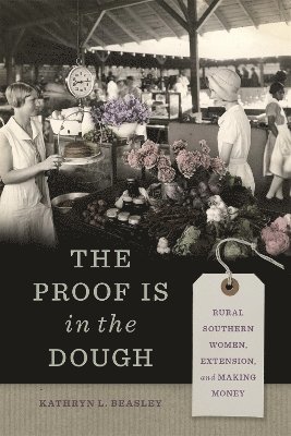 bokomslag The Proof Is in the Dough: Rural Southern Women, Extension, and Making Money