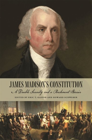 Eric T Kasper, Eric T. Kasper, Howard Schweber - James Madison's Constitution, Inbunden
