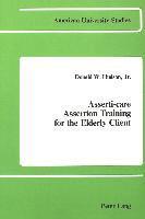 Asserti-Care Assertion Training for the Elderly Client