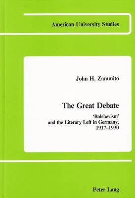 The Great Debate: Bolshevism and the Literary Left in Germany, 1917-1930 1