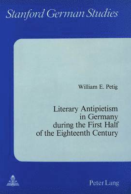 Literary Antipietism in Germany During the First Half of the Eighteenth Century