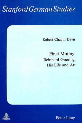Robert Chapin Davis, Robert Chapin Davis, University of Stanford - Final Mutiny: Reinhard Goering, His Life and Art, Häftad