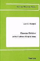 Larry S. Champion - Thomas Dekker and the Traditions of English Drama, Inbunden