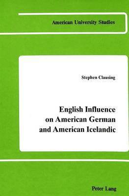 Stephen D Clausing, Stephen Clausing - English Influence on American German and American Icelandic, Inbunden