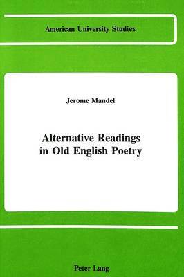 Jerome H. Mandel - Alternative Readings in Old English Poetry, Inbunden
