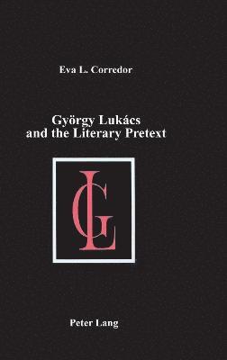 Eva Livia Corredor - Gyoergy Lukács and the Literary Pretext, Inbunden