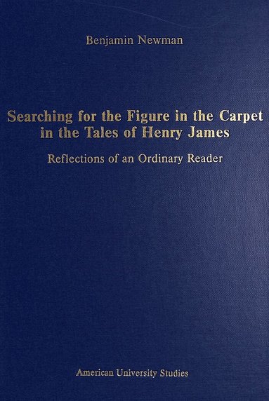 Benjamin Newman - Searching for the Figure in the Carpet in the Tales of Henry James, Inbunden