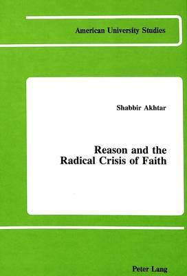Shabbir Akhtar - Reason and the Radical Crisis of Faith, Inbunden