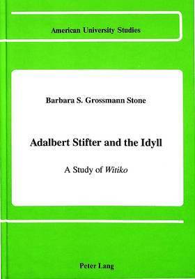 Barbara Suzanne Stone Grossmann, Barbara S. Stone Grossman - Adalbert Stifter and the Idyll, Inbunden