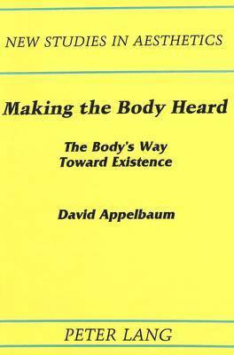David Appelbaum, Robert Ginsberg - Making the Body Heard, Inbunden