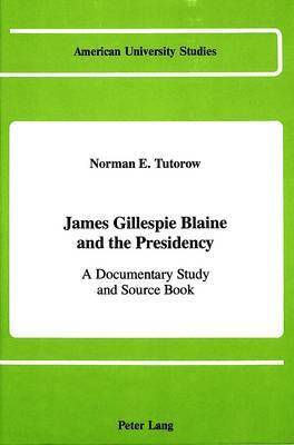 James Gillespie Blaine and the Presidency