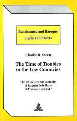 Charlie R Steen, Charlie R. Steen, Eckhard Bernstein - Time of Troubles in the Low Countries, Inbunden