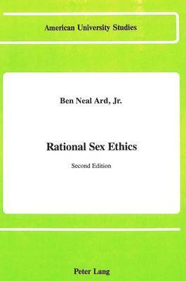 Ben Neal Ard, Ben Neal Ard Jr - Rational Sex Ethics, Inbunden