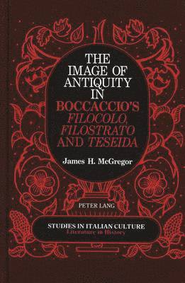 bokomslag The Image of Antiquity in Boccaccio's Filocolo, Filostrato, and Teseida