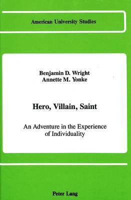 Benjamin D Wright, Annette M Yonke, Benjamin D. Wright, Annette M. Yonke - Hero, Villain, Saint, Inbunden