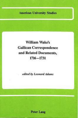 Leonard Adams - William Wake's Gallican Correspondence and Related Documents, 1716-1731, Inbunden