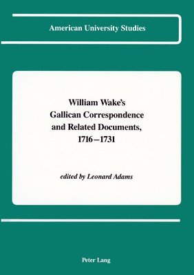Leonard Adams - William Wake's Gallican Correspondence and Related Documents, 1716-1731, Inbunden