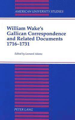 Leonard Adams - William Wake's Gallican Correspondence and Related Documents, 1716-1731, Inbunden