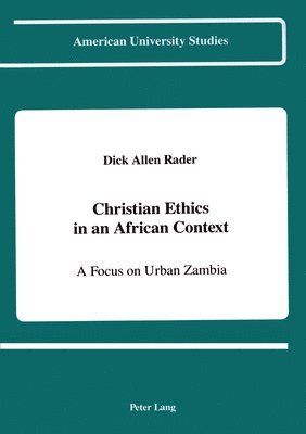 Dick Allen Rader, Prof Dick Allen Rader - Christian Ethics in an African Context, Inbunden