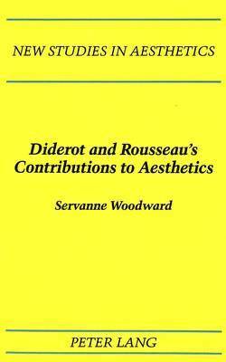 Servanne Woodward, Robert Ginsberg - Diderot and Rousseau's Contributions to Aesthetics, Inbunden