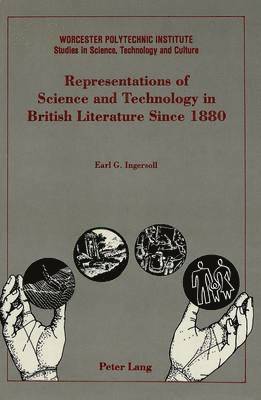 Earl G Ingersoll, Earl G. Ingersoll, Lance Schachterle - Representations of Science and Technology in British Literature Since 1880, Inbunden