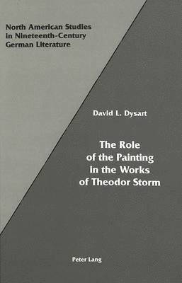 David L Dysart, David L. Dysart, Jeffrey L. Sammons - Role of the Painting in the Works of Theodor Storm, Inbunden